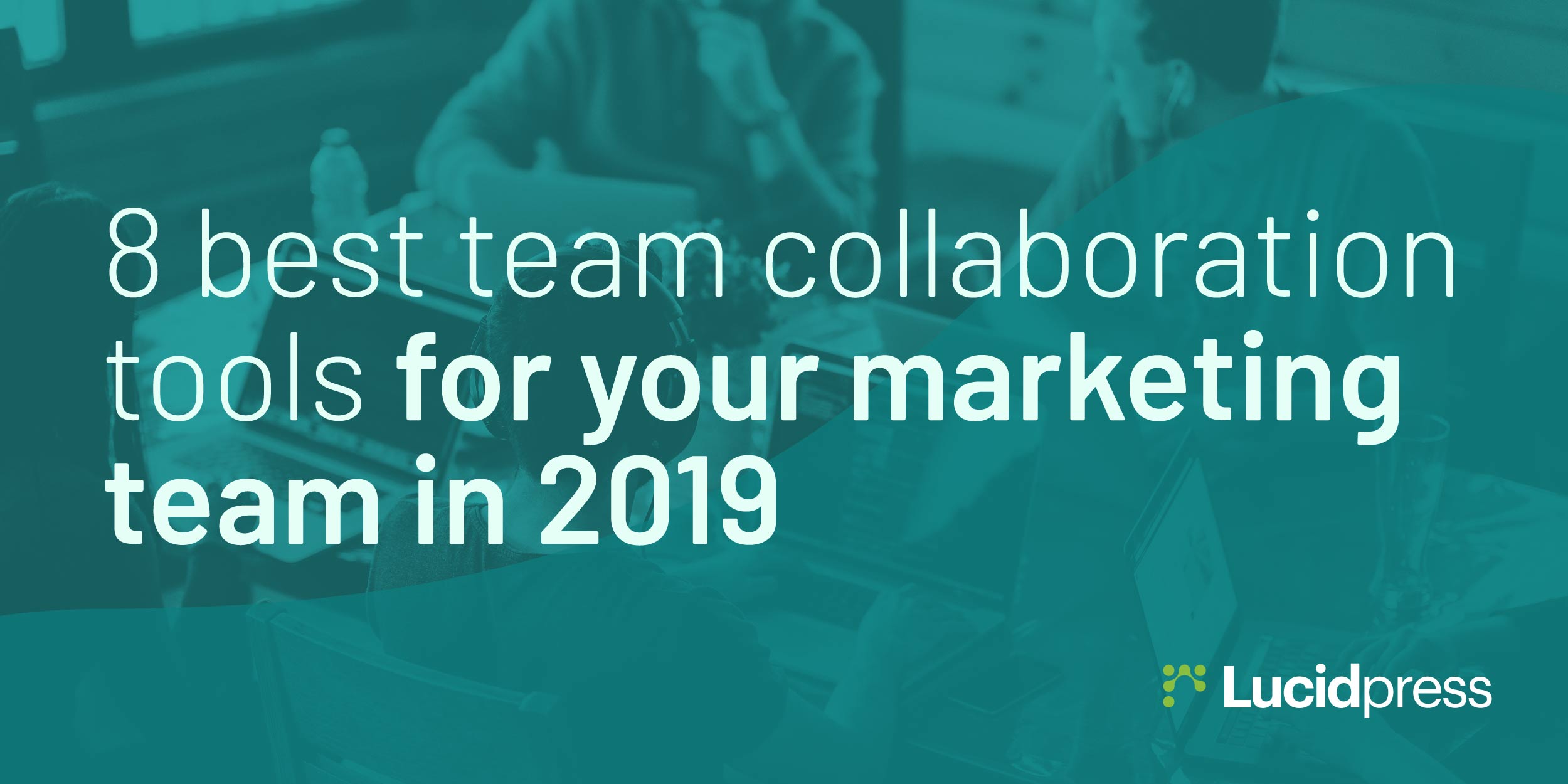 8 Best Team Collaboration Tools for Your Marketing Team