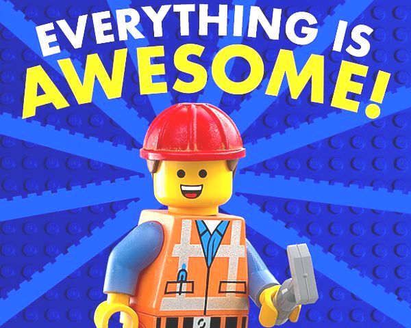 Everything is awesome! Everything is awesome!
